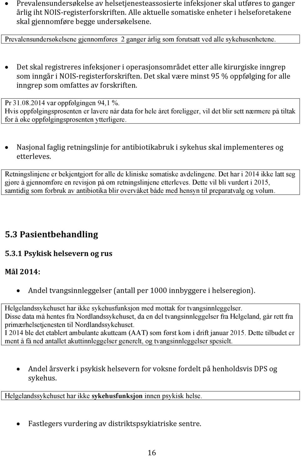 Det skal registreres infeksjoner i operasjonsområdet etter alle kirurgiske inngrep som inngår i NOIS-registerforskriften.