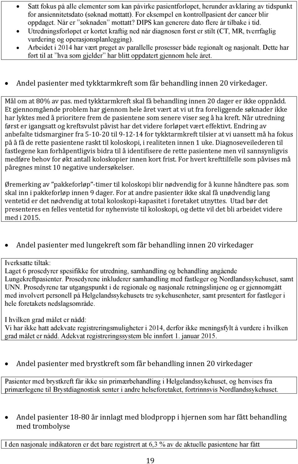 Arbeidet i 2014 har vært preget av parallelle prosesser både regionalt og nasjonalt. Dette har ført til at hva som gjelder har blitt oppdatert gjennom hele året.