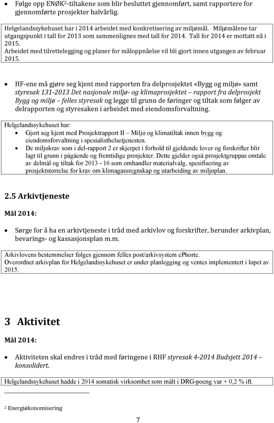 Arbeidet med tilrettelegging og planer for måloppnåelse vil bli gjort innen utgangen av februar 2015.