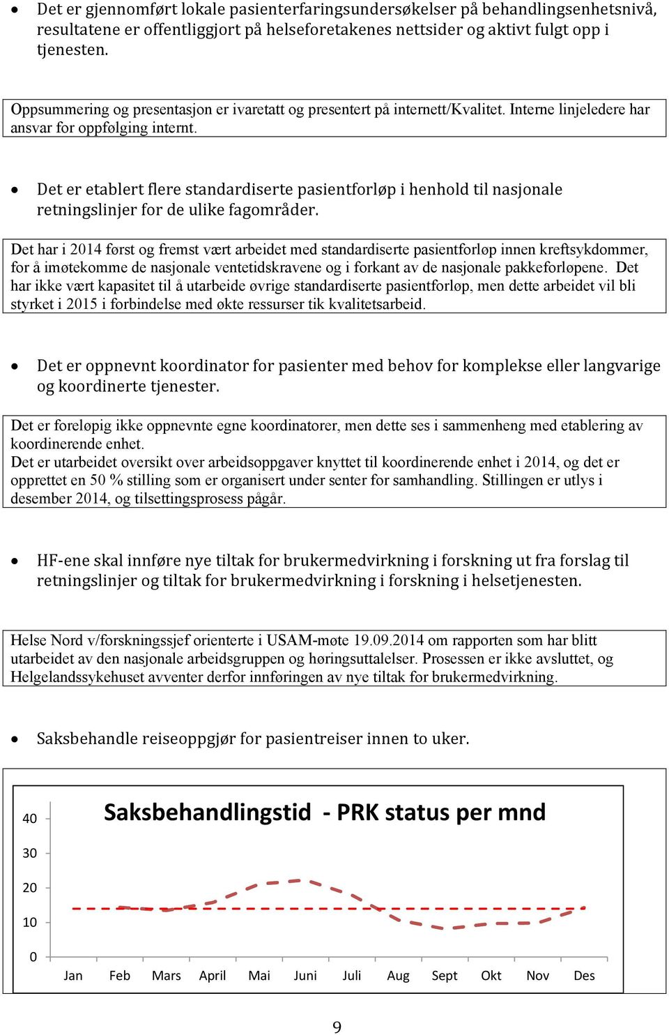 Det er etablert flere standardiserte pasientforløp i henhold til nasjonale retningslinjer for de ulike fagområder.