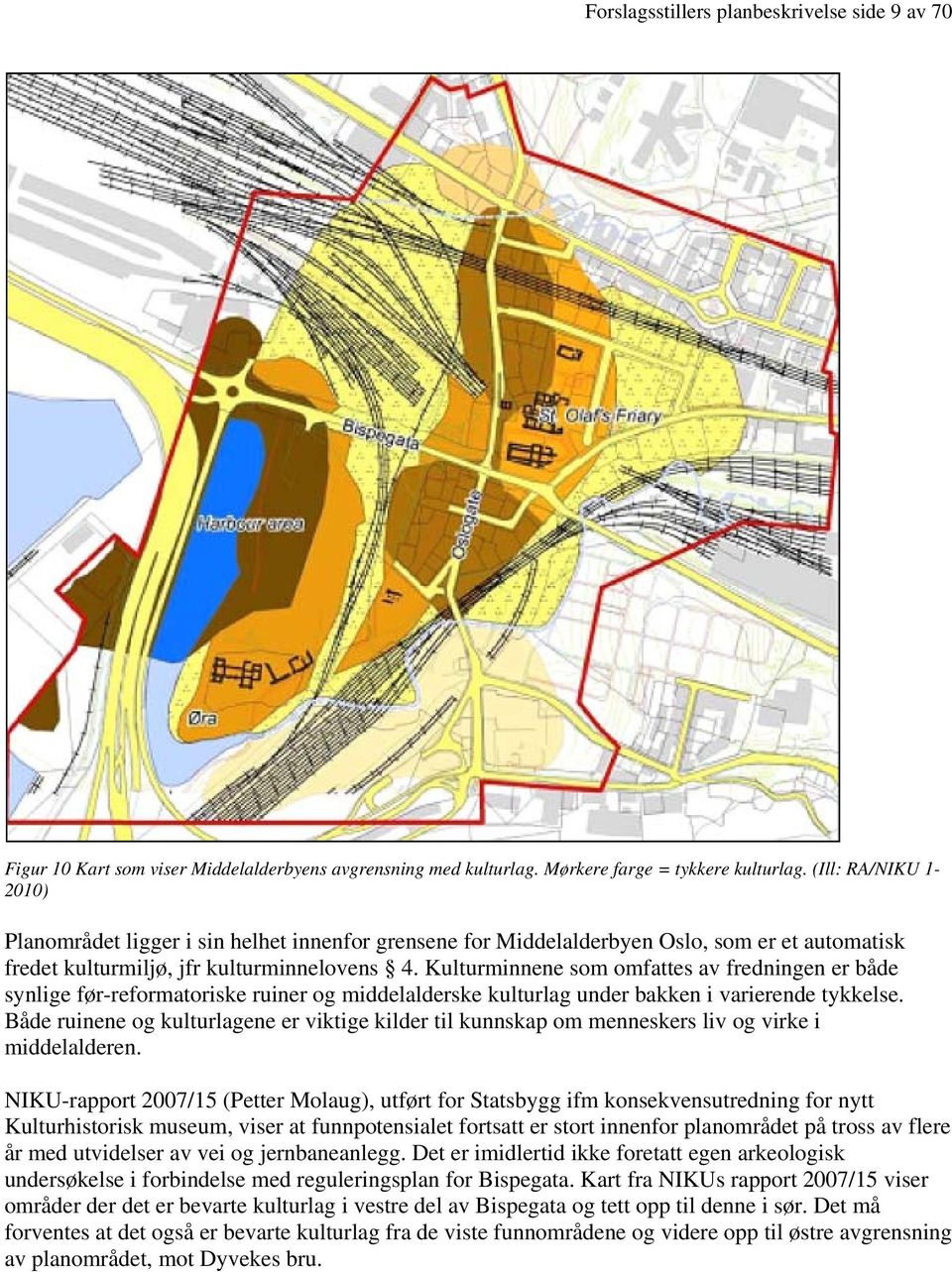 Kulturminnene som omfattes av fredningen er både synlige før-reformatoriske ruiner og middelalderske kulturlag under bakken i varierende tykkelse.