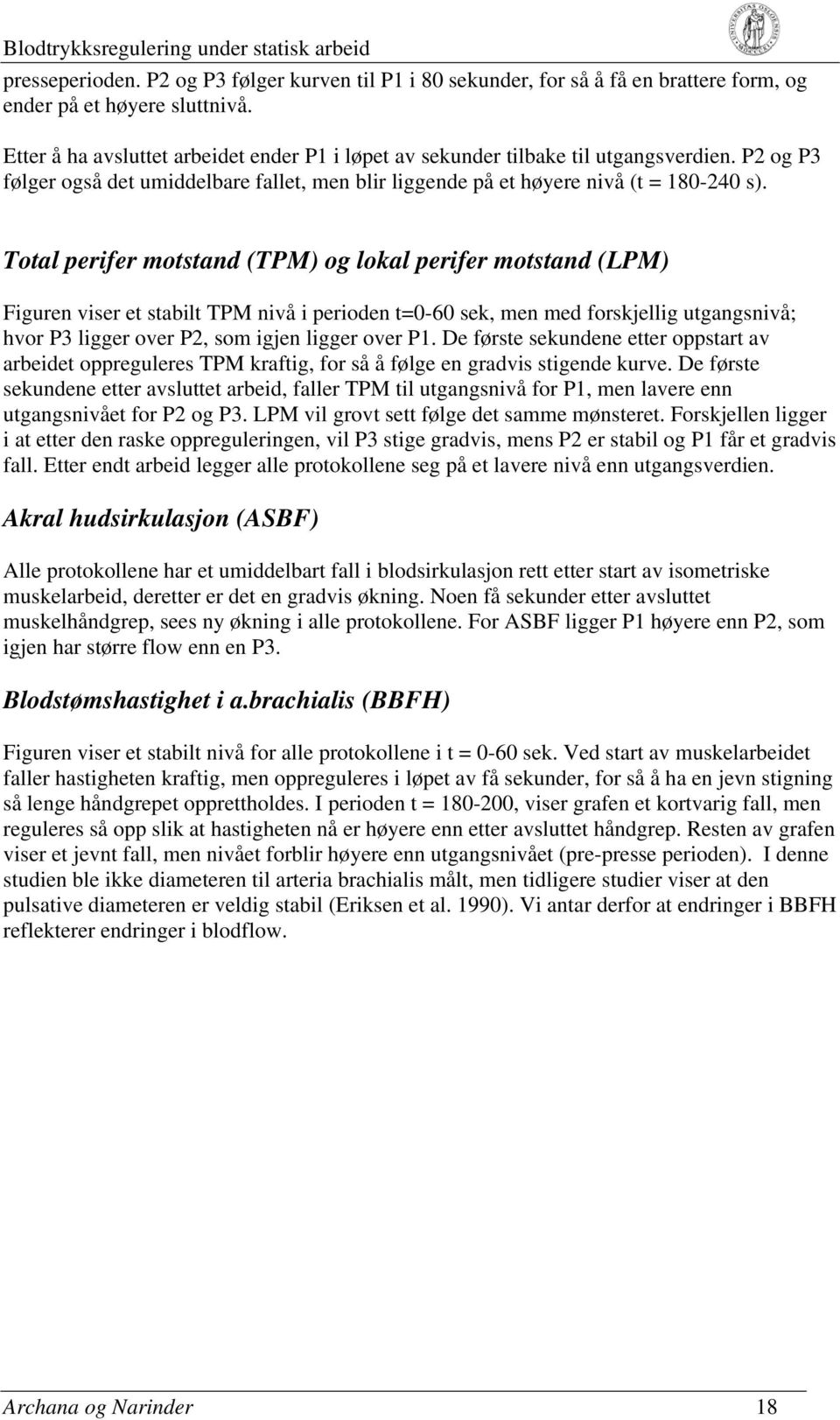 Total perifer motstand (TPM) og lokal perifer motstand (LPM) Figuren viser et stabilt TPM nivå i perioden t=0-60 sek, men med forskjellig utgangsnivå; hvor P3 ligger over P2, som igjen ligger over P1.