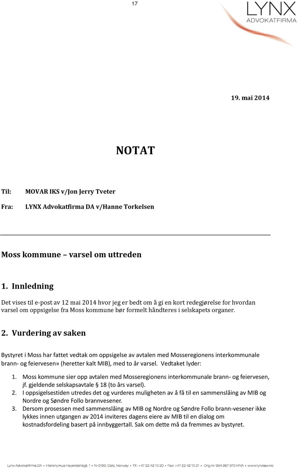 14 hvor jeg er bedt om å gi en kort redegjørelse for hvordan varsel om oppsigelse fra Moss kommune bør formelt håndteres i selskapets organer. 2.