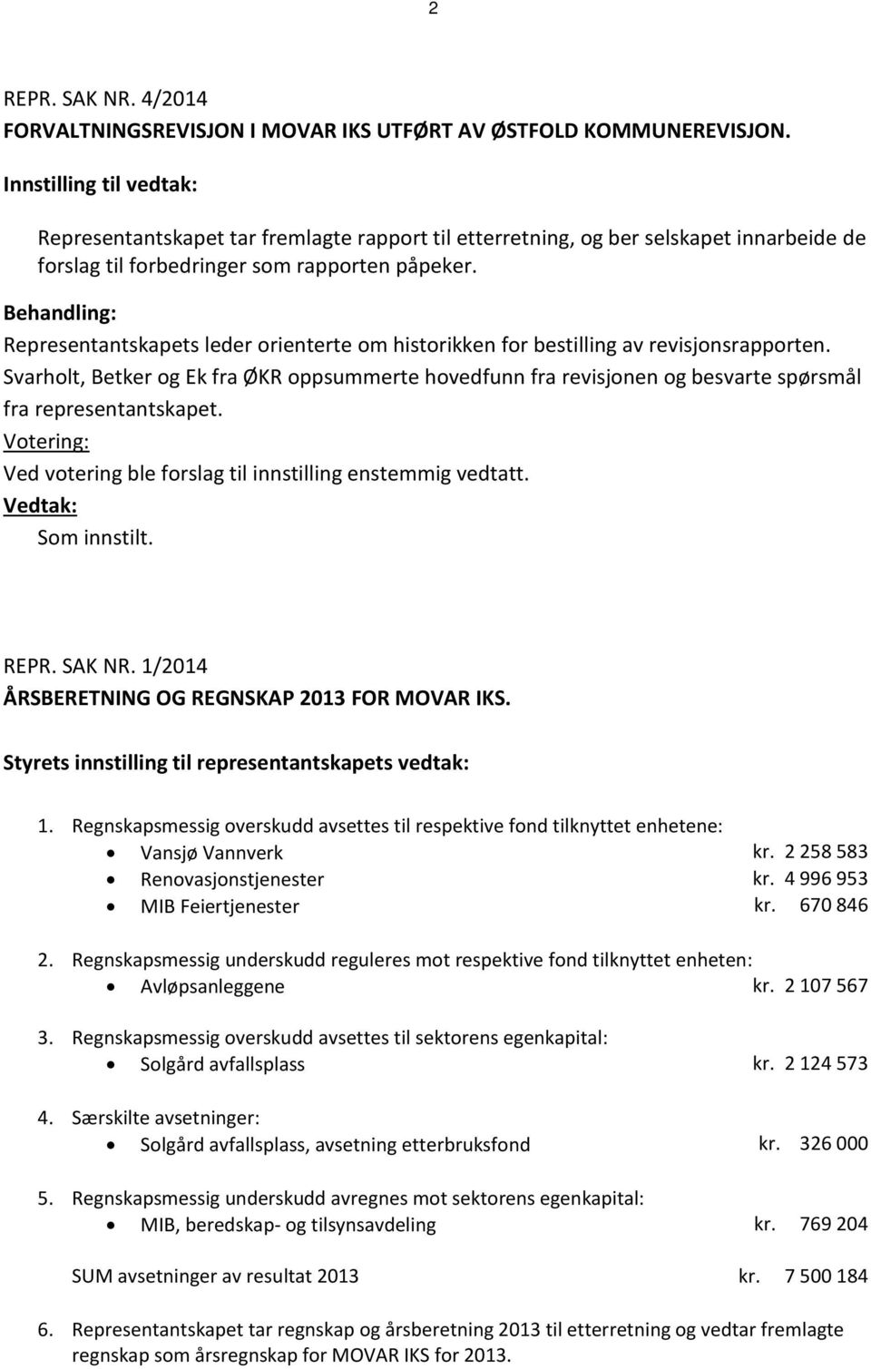 Behandling: Representantskapets leder orienterte om historikken for bestilling av revisjonsrapporten.