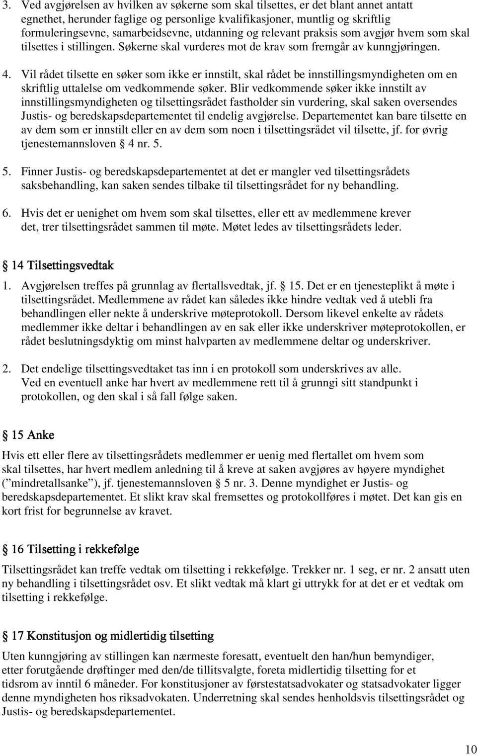 Vil rådet tilsette en søker som ikke er innstilt, skal rådet be innstillingsmyndigheten om en skriftlig uttalelse om vedkommende søker.