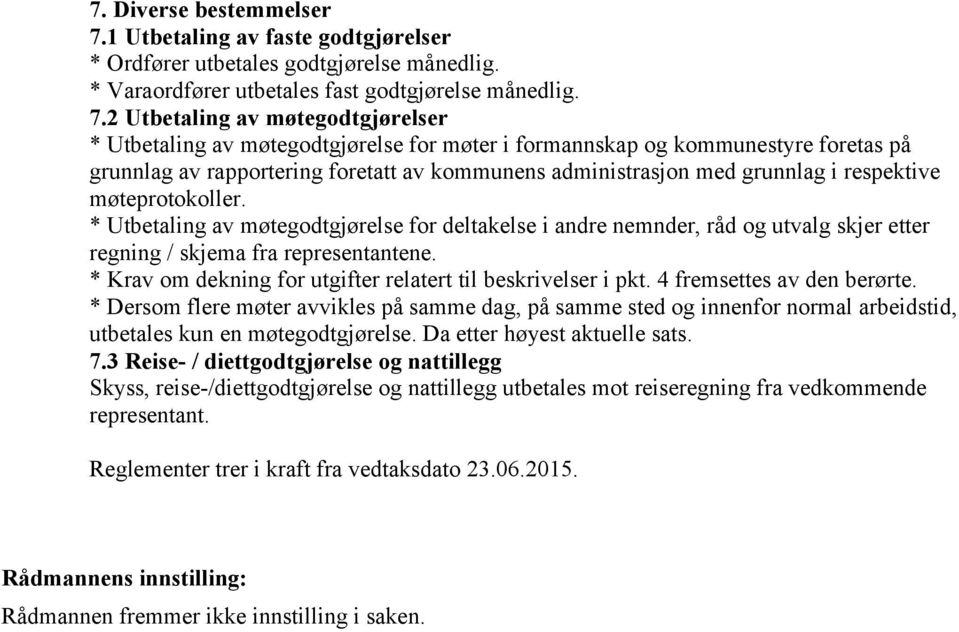 2 Utbetaling av møtegodtgjørelser * Utbetaling av møtegodtgjørelse for møter i formannskap og kommunestyre foretas på grunnlag av rapportering foretatt av kommunens administrasjon med grunnlag i