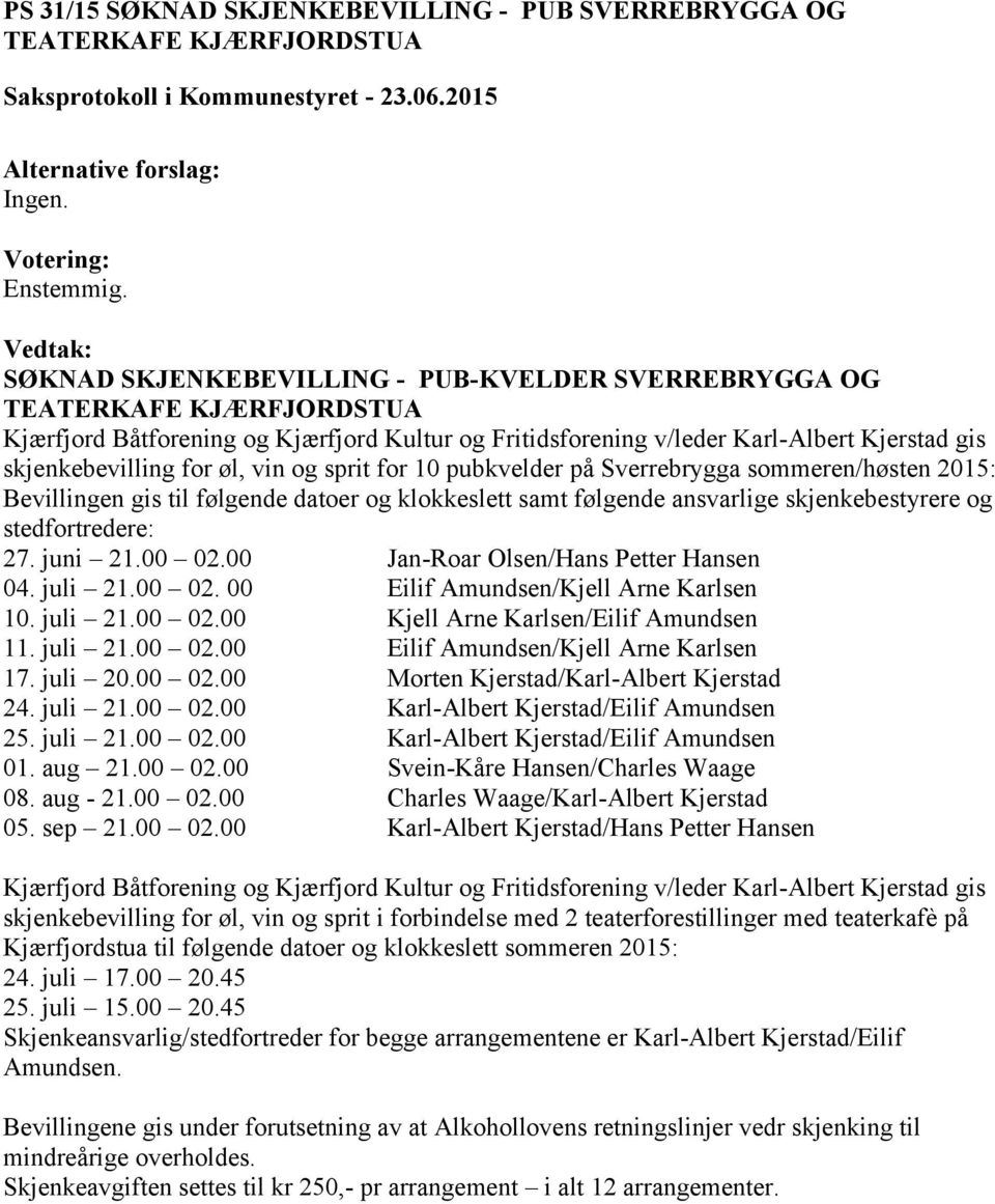 for øl, vin og sprit for 10 pubkvelder på Sverrebrygga sommeren/høsten 2015: Bevillingen gis til følgende datoer og klokkeslett samt følgende ansvarlige skjenkebestyrere og stedfortredere: 27.