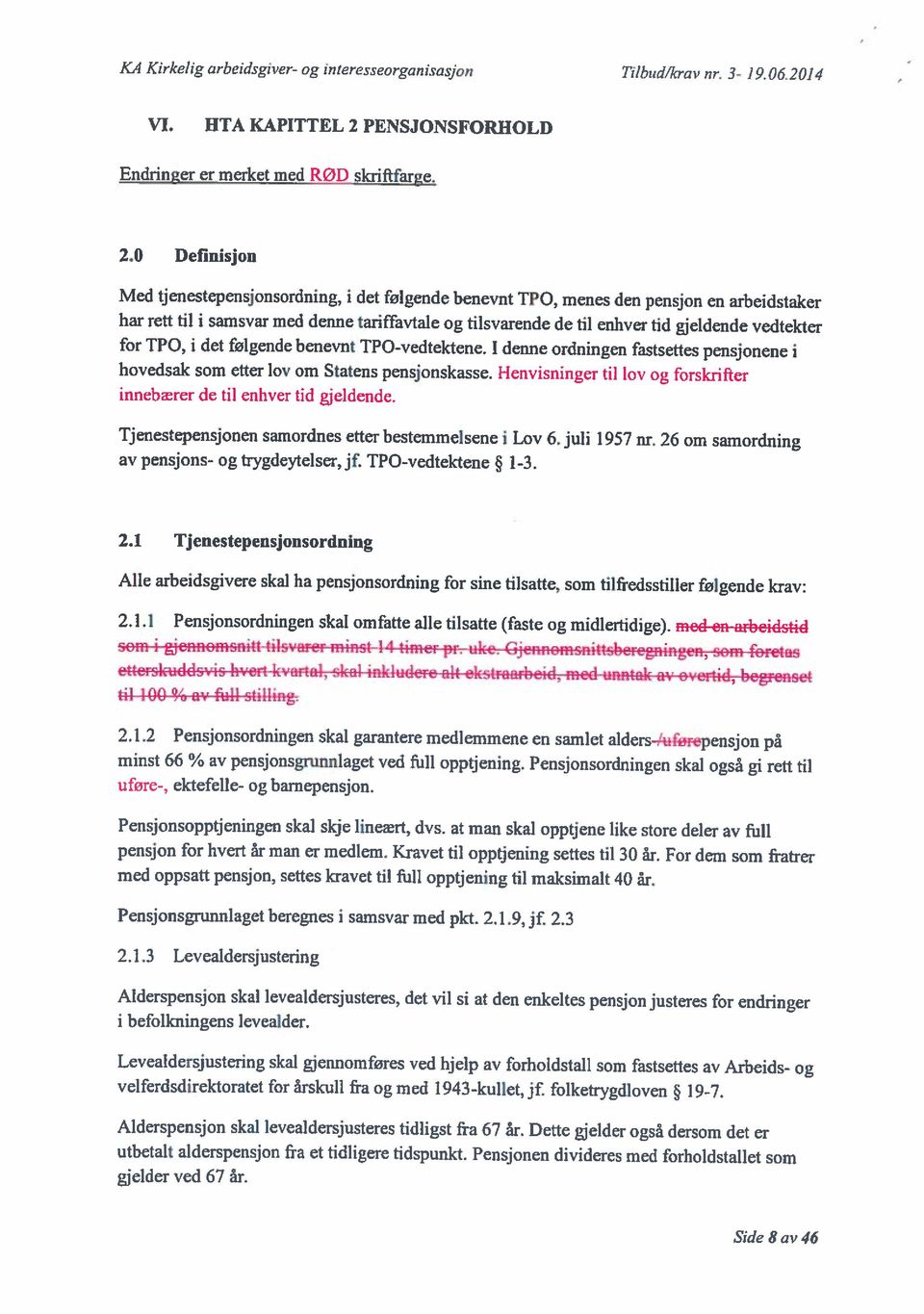 Alderspensjon skal levealdersjusteres tidligst fra 67 år. Dette gjelder også dersom det er utbetalt alderspensjon fra et tidligere tidspunkt.