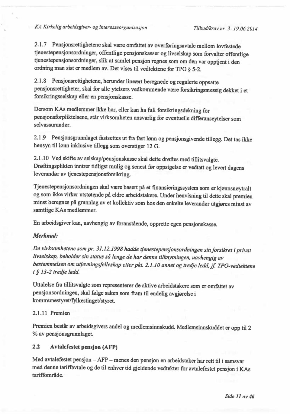 7 Pensjonsrettighetene skal være omfattet av overføringsavtale mellom lovfestede 2.1.8 Pensjonsrettighetene, herunder lirmært beregnede og regtilerte oppsatte Side 11 av 46 tariffområde.