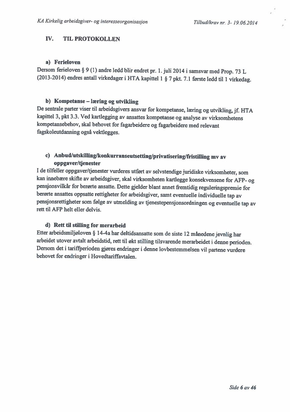 b) Kompetanse læring og utvikling De sentrale parter viser til arbeidsgivers ansvar for kompetanse, lædng og utvikling, jf. HTA kapittel 3,