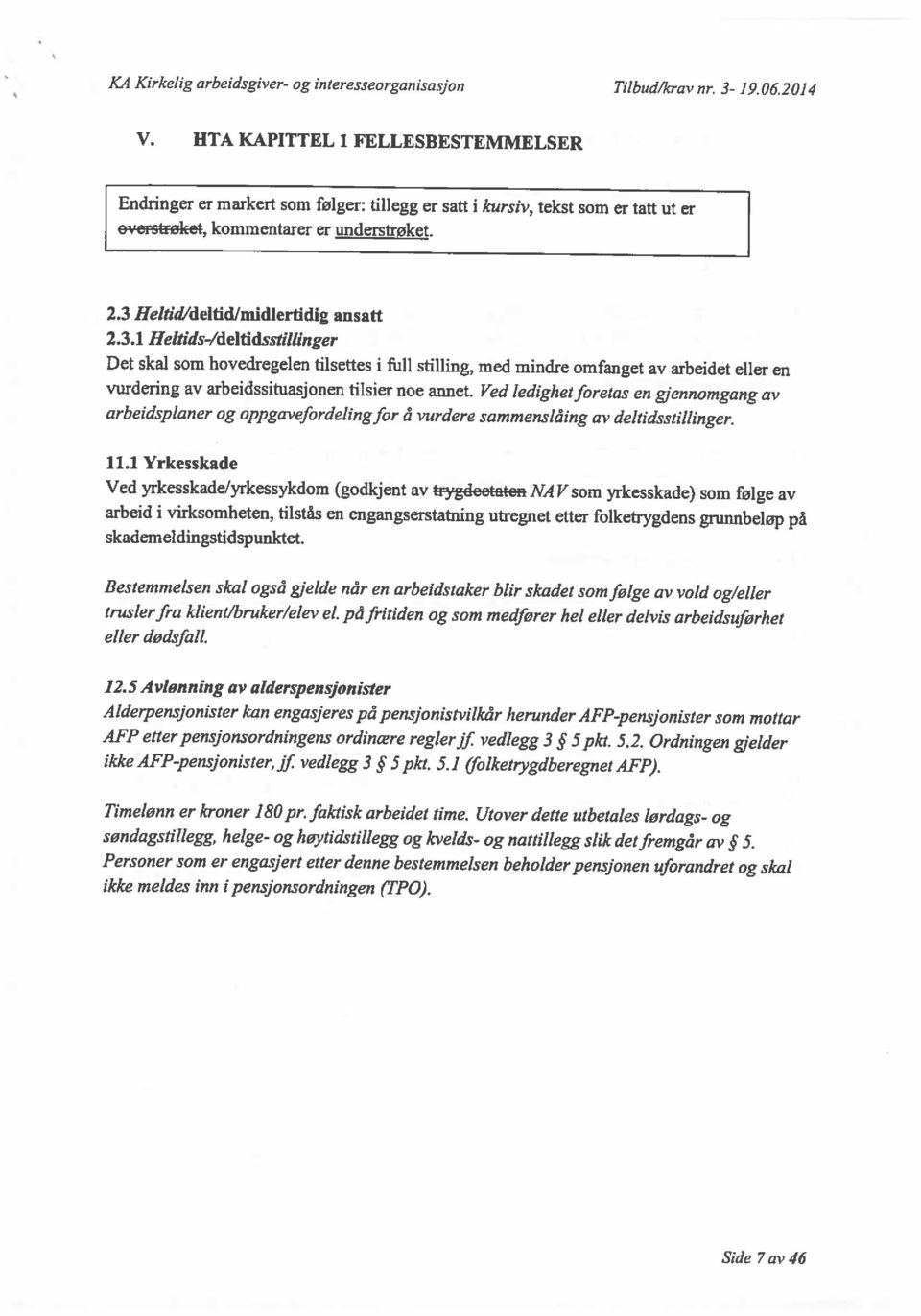 3 Heltid/delfid/midlerUdig ansatt Endringer er markert som følger: tillegg er satt i kursiv, tekst som er tatt ut er Side 7av46 ikke meldes inn i pensjonsordn ingen (TPO).