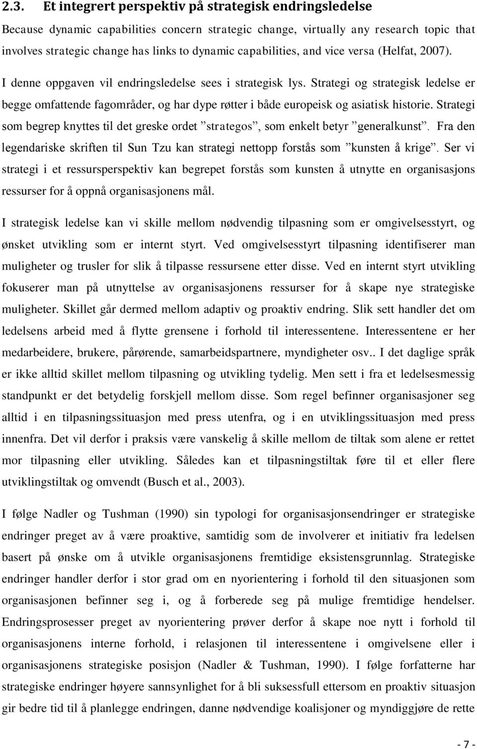 Strategi og strategisk ledelse er begge omfattende fagområder, og har dype røtter i både europeisk og asiatisk historie.