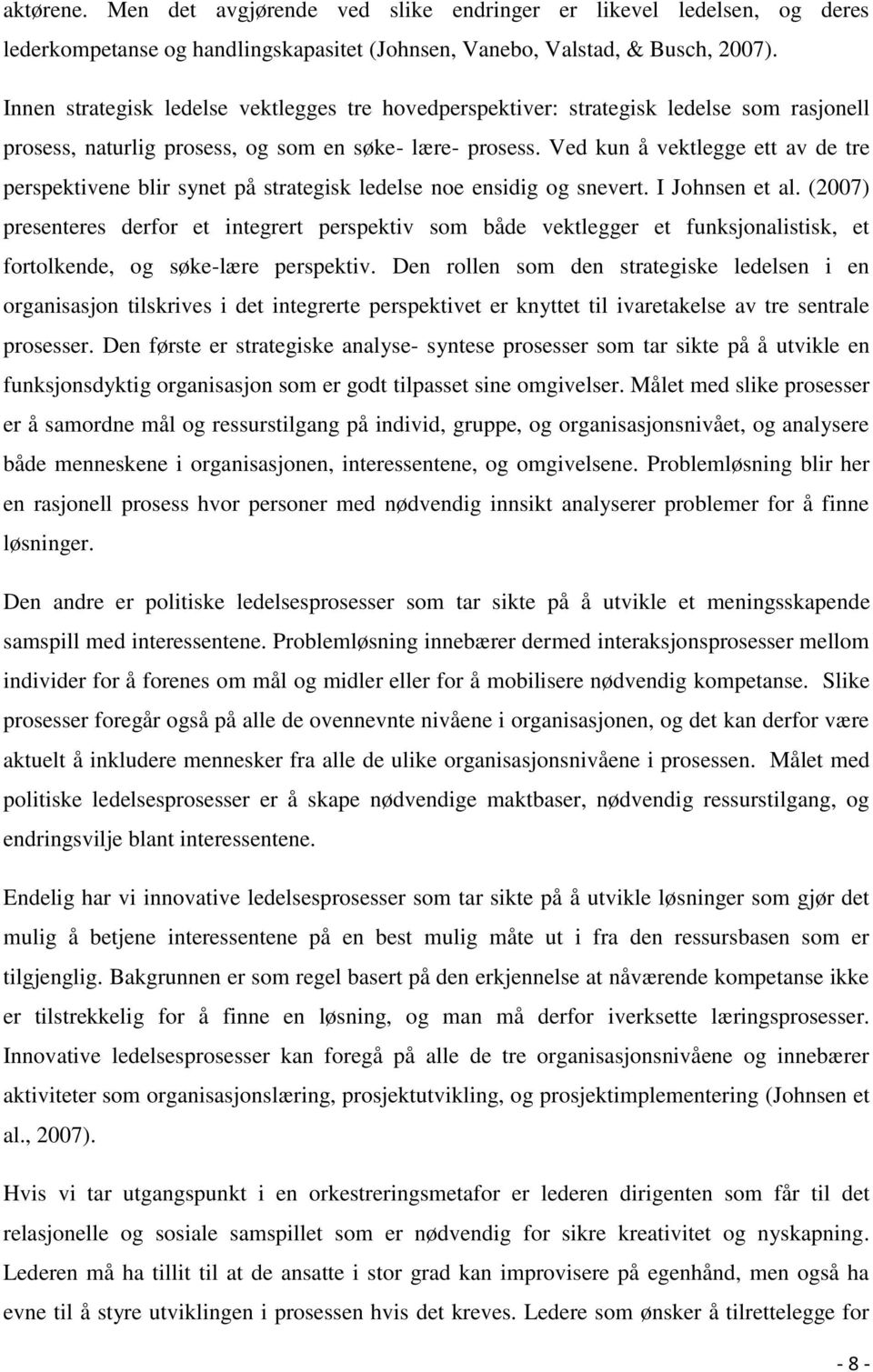 Ved kun å vektlegge ett av de tre perspektivene blir synet på strategisk ledelse noe ensidig og snevert. I Johnsen et al.