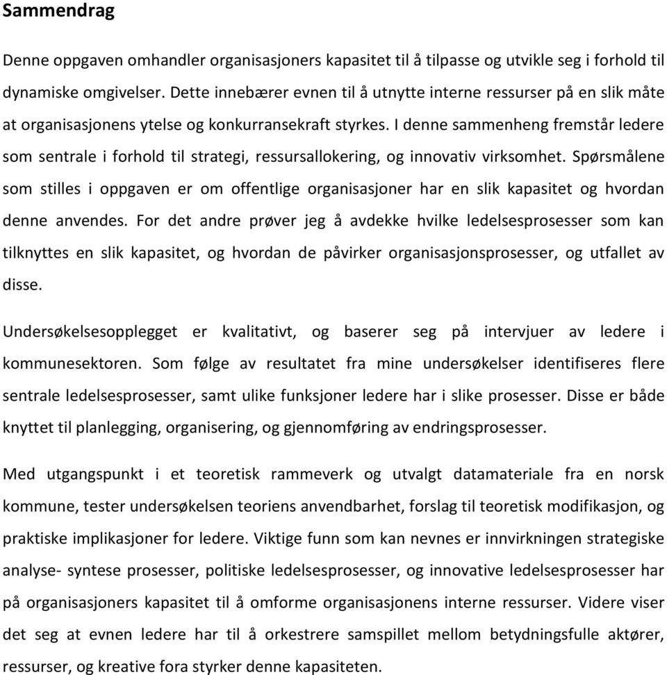 I denne sammenheng fremstår ledere som sentrale i forhold til strategi, ressursallokering, og innovativ virksomhet.