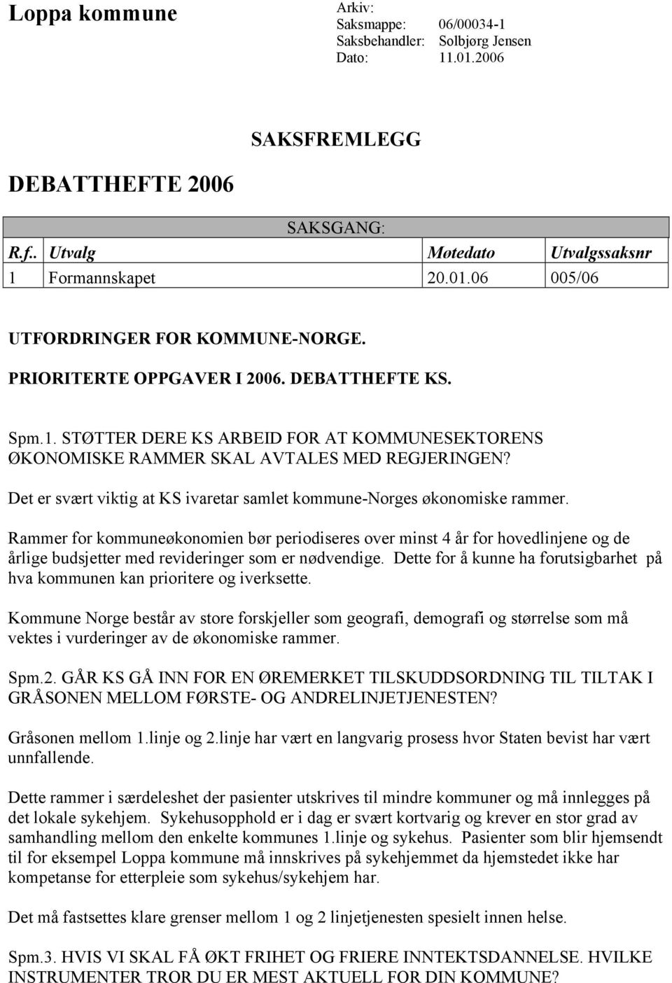 Det er svært viktig at KS ivaretar samlet kommune-norges økonomiske rammer.