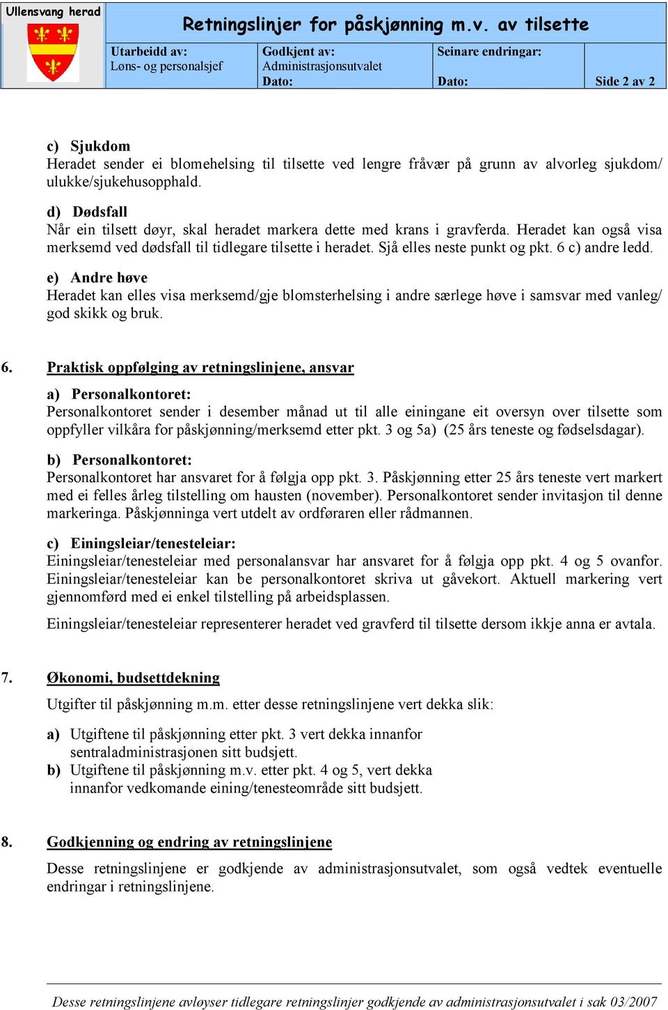 av tilsette Godkjent av: Administrasjonsutvalet Dato: Seinare endringar: Dato: Side 2 av 2 c) Sjukdom Heradet sender ei blomehelsing til tilsette ved lengre fråvær på grunn av alvorleg sjukdom/