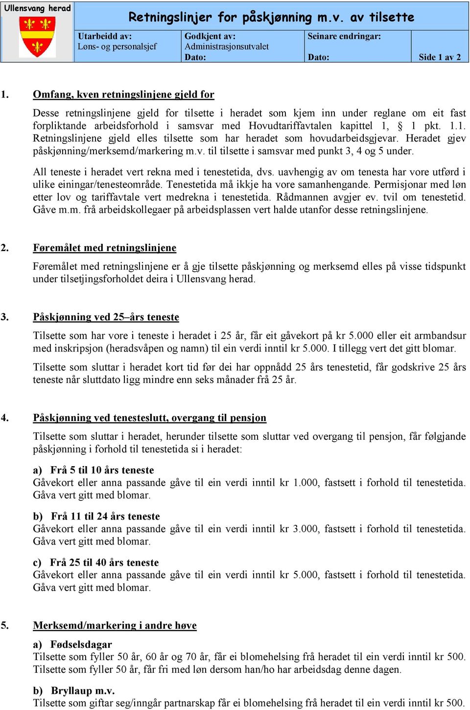 1, 1 pkt. 1.1. Retningslinjene gjeld elles tilsette som har heradet som hovudarbeidsgjevar. Heradet gjev påskjønning/merksemd/markering m.v. til tilsette i samsvar med punkt 3, 4 og 5 under.