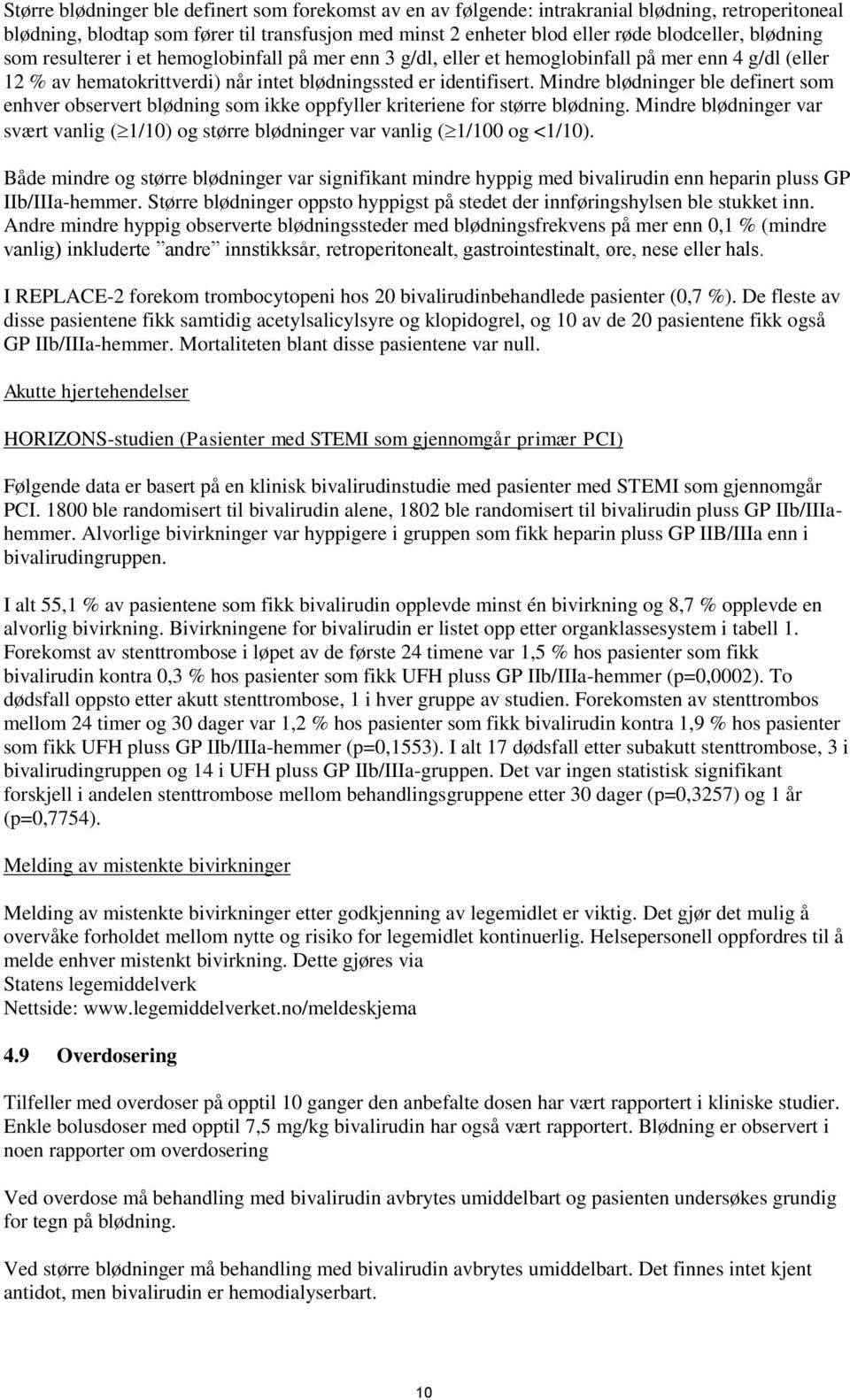 Mindre blødninger ble definert som enhver observert blødning som ikke oppfyller kriteriene for større blødning.