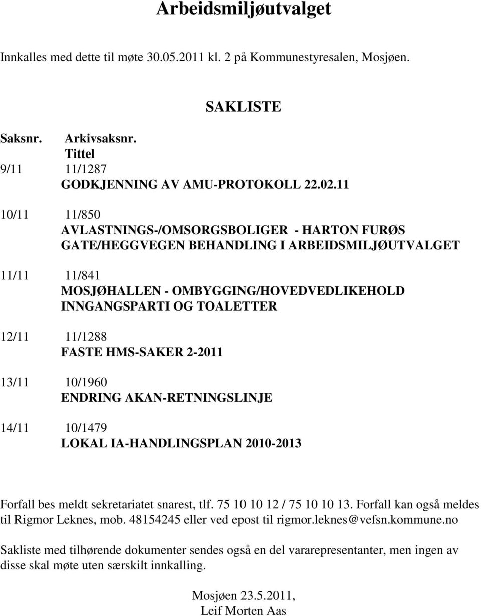 11/1288 FASTE HMS-SAKER 2-2011 13/11 10/1960 ENDRING AKAN-RETNINGSLINJE 14/11 10/1479 LOKAL IA-HANDLINGSPLAN 2010-2013 Forfall bes meldt sekretariatet snarest, tlf. 75 10 10 12 / 75 10 10 13.