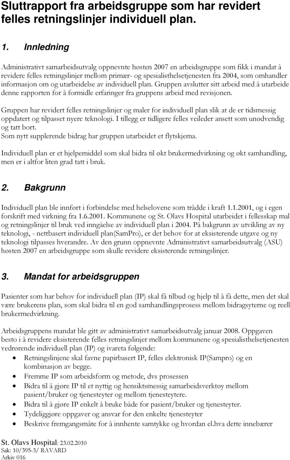 informasjon om og utarbeidelse av individuell plan. Gruppen avslutter sitt arbeid med å utarbeide denne rapporten for å formidle erfaringer fra gruppens arbeid med revisjonen.