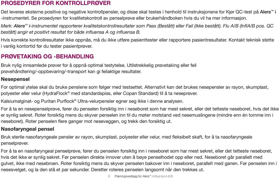 Merk: Alere i-instrumentet rapporterer kvalitetskontrollresultater som Pass (Bestått) eller Fail (Ikke bestått). Flu A/B (InflA/B pos.