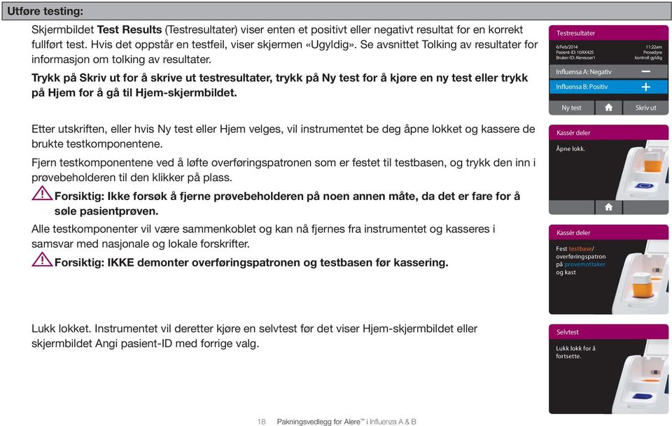 Trykk på Skriv ut for å skrive ut testresultater, trykk på Ny test for å kjøre en ny test eller trykk på Hjem for å gå til Hjem-skjermbildet.