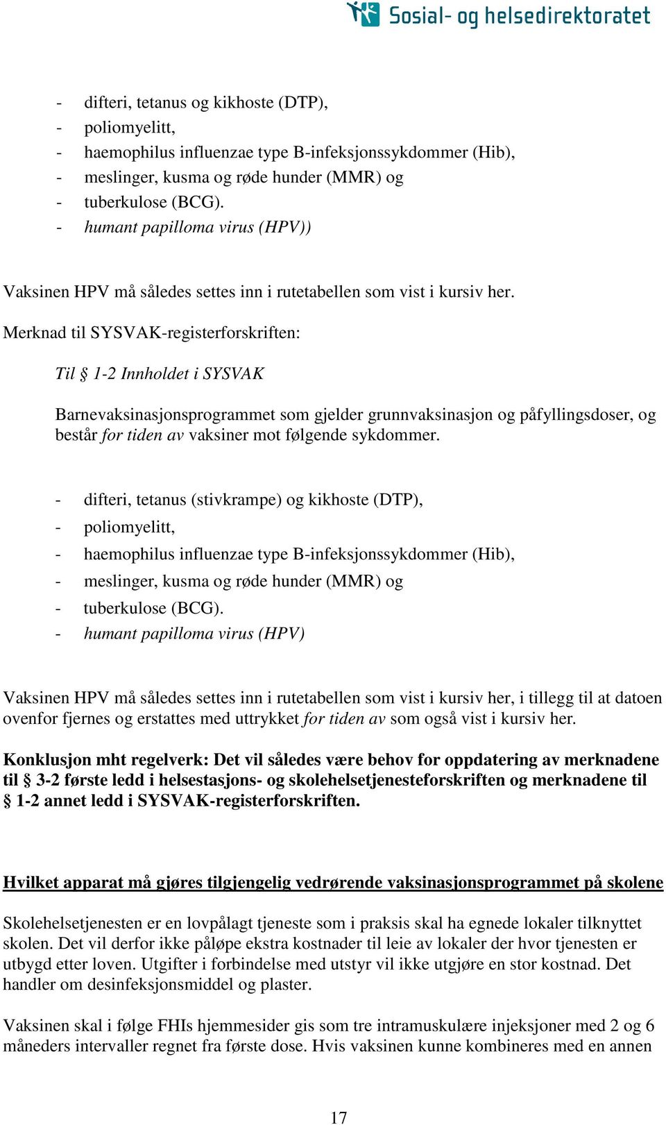 Merknad til SYSVAK-registerforskriften: Til 1-2 Innholdet i SYSVAK Barnevaksinasjonsprogrammet som gjelder grunnvaksinasjon og påfyllingsdoser, og består for tiden av vaksiner mot følgende sykdommer.