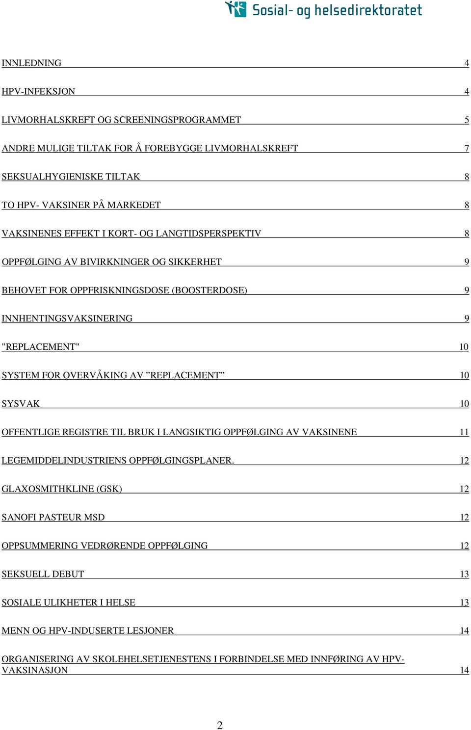 REPLACEMENT 10 SYSVAK 10 OFFENTLIGE REGISTRE TIL BRUK I LANGSIKTIG OPPFØLGING AV VAKSINENE 11 LEGEMIDDELINDUSTRIENS OPPFØLGINGSPLANER.