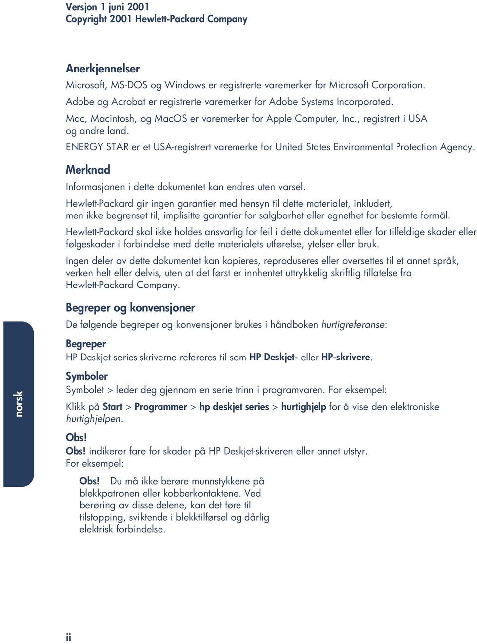 ENERGY STAR er et USA-registrert varemerke for United States Environmental Protection Agency. Merknad Informasjonen i dette dokumentet kan endres uten varsel.