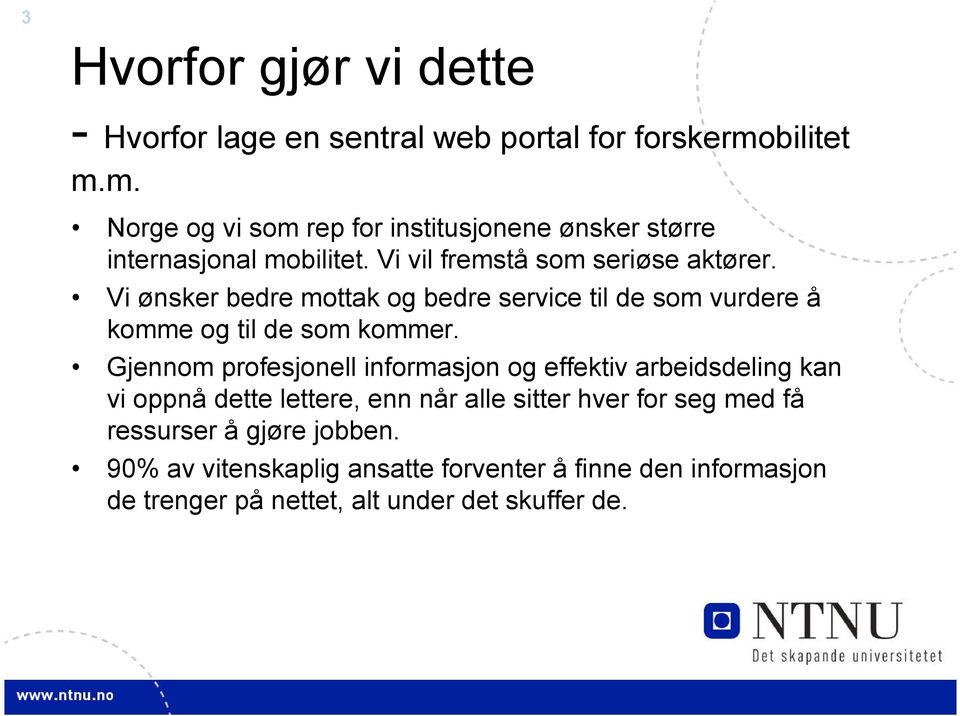 Vi ønsker bedre mottak og bedre service til de som vurdere å komme og til de som kommer.