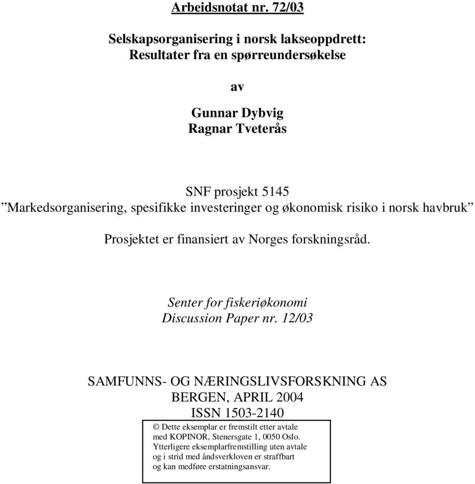 Markedsorganisering, spesifikke investeringer og økonomisk risiko i norsk havbruk Prosjektet er finansiert av Norges forskningsråd.