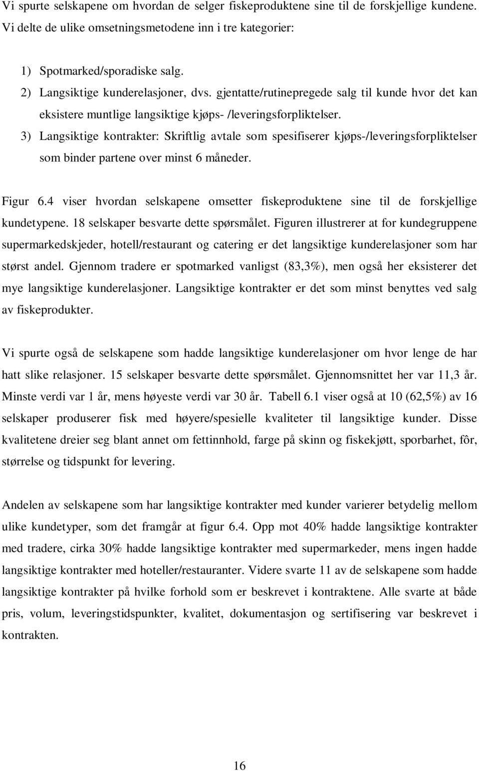 3) Langsiktige kontrakter: Skriftlig avtale som spesifiserer kjøps-/leveringsforpliktelser som binder partene over minst 6 måneder. Figur 6.