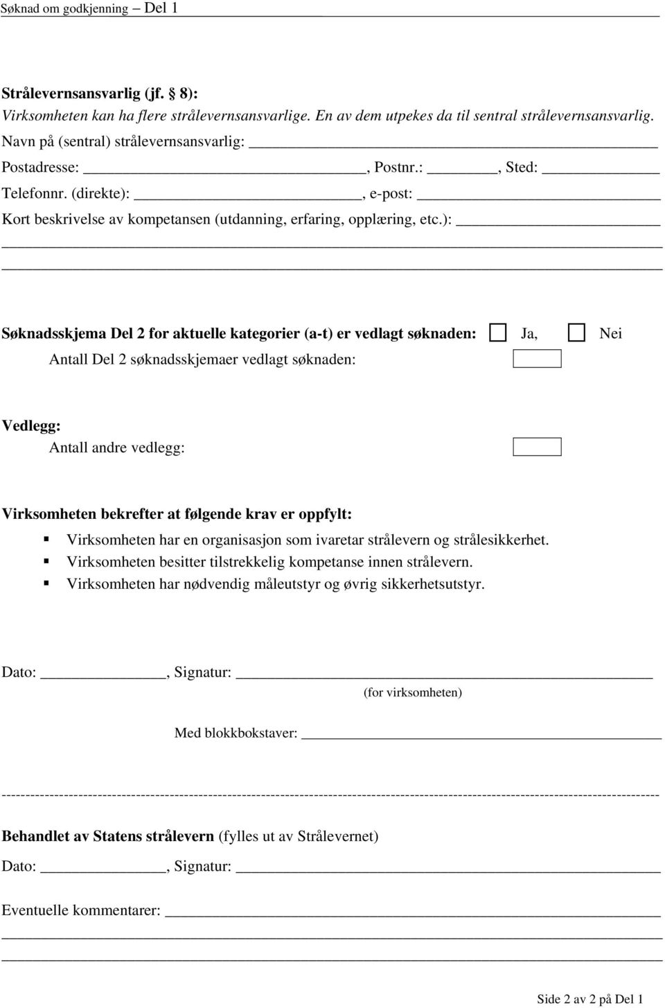 ): Søknadsskjema Del 2 for aktuelle kategorier (a-t) er vedlagt søknaden:, Antall Del 2 søknadsskjemaer vedlagt søknaden: Vedlegg: Antall andre vedlegg: Virksomheten bekrefter at følgende krav er