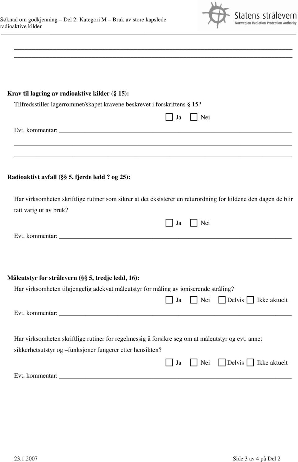 og 25): Har virksomheten skriftlige rutiner som sikrer at det eksisterer en returordning for kildene den dagen de blir tatt varig ut av bruk?