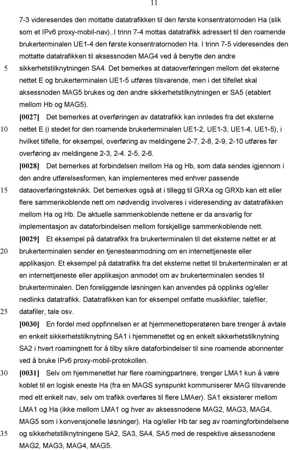 I trinn 7- videresendes den mottatte datatrafikken til aksessnoden MAG4 ved å benytte den andre sikkerhetstilknytningen SA4.