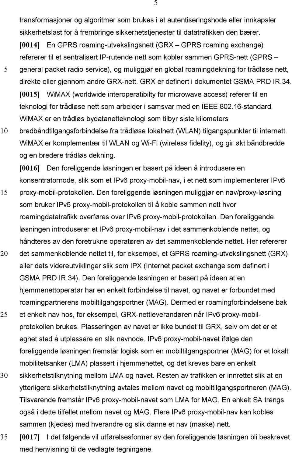 global roamingdekning for trådløse nett, direkte eller gjennom andre GRX-nett. GRX er definert i dokumentet GSMA PRD IR.34.