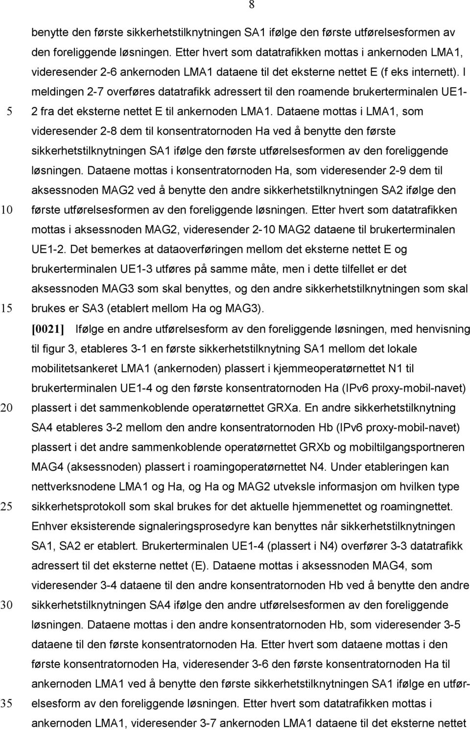 I meldingen 2-7 overføres datatrafikk adressert til den roamende brukerterminalen UE1-2 fra det eksterne nettet E til ankernoden LMA1.