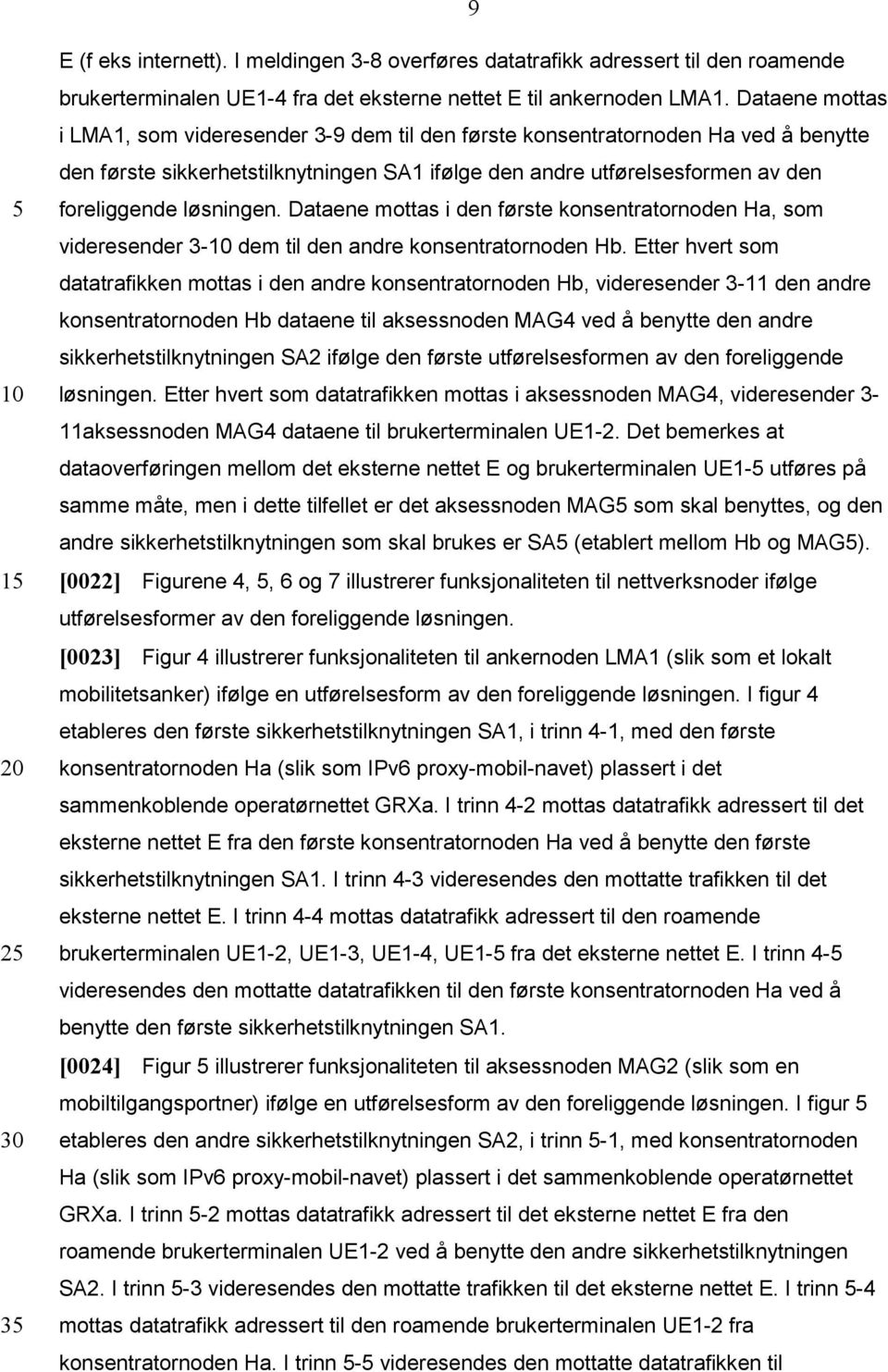 løsningen. Dataene mottas i den første konsentratornoden Ha, som videresender 3- dem til den andre konsentratornoden Hb.