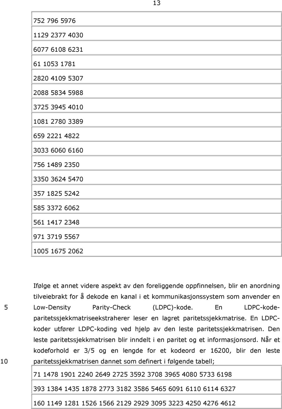 anvender en Low-Density Parity-Check (LDPC)-kode. En LDPC-kodeparitetssjekkmatriseekstraherer leser en lagret paritetssjekkmatrise.