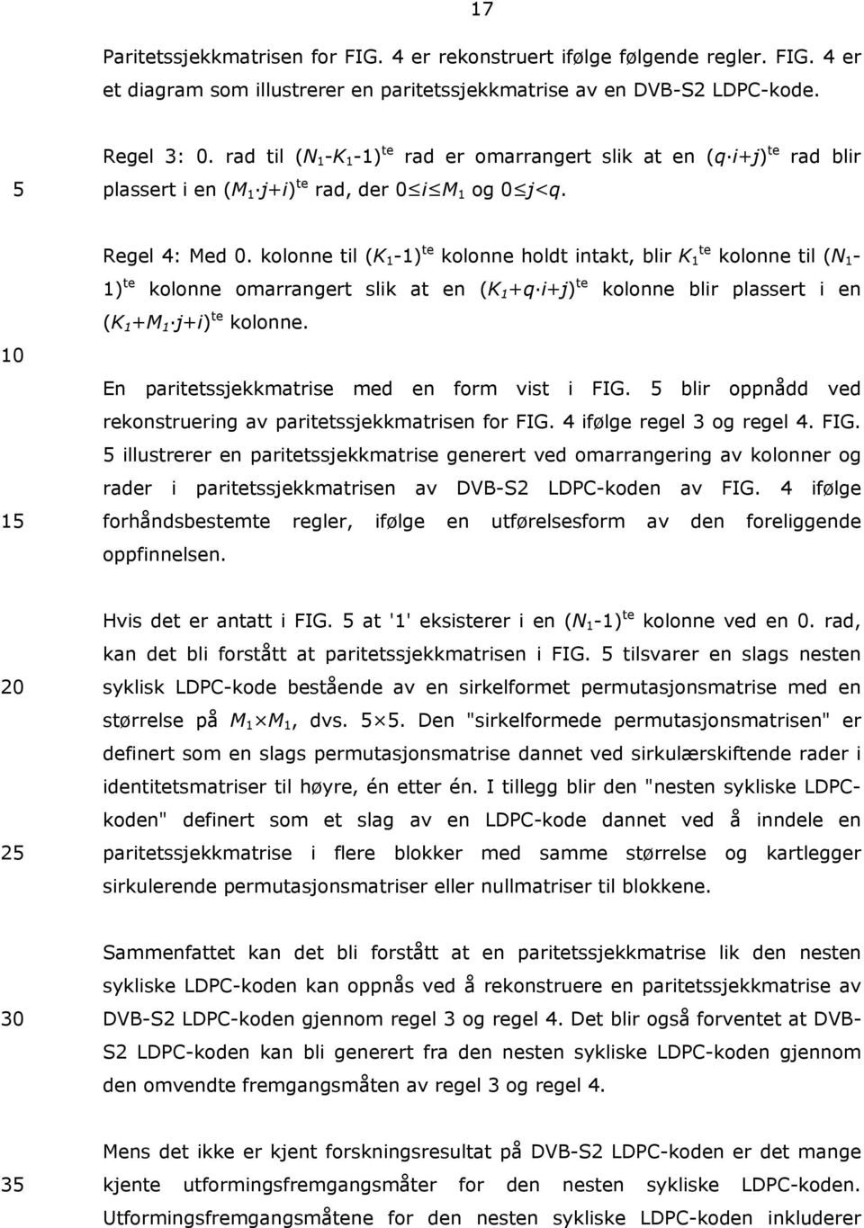 kolonne til (K 1-1) te kolonne holdt intakt, blir K te 1 kolonne til (N 1-1) te kolonne omarrangert slik at en (K 1 +q i+j) te kolonne blir plassert i en (K 1 +M 1 j+i) te kolonne.