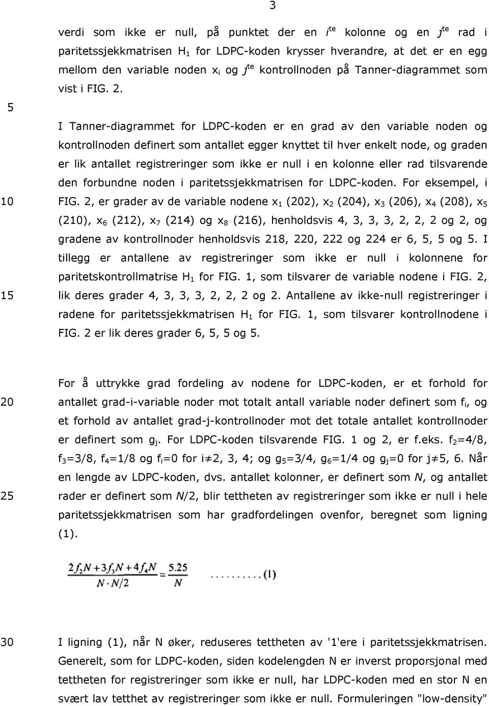 I Tanner-diagrammet for LDPC-koden er en grad av den variable noden og kontrollnoden definert som antallet egger knyttet til hver enkelt node, og graden er lik antallet registreringer som ikke er