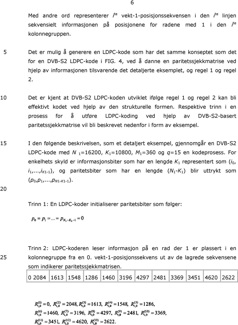 4, ved å danne en paritetssjekkmatrise ved hjelp av informasjonen tilsvarende det detaljerte eksemplet, og regel 1 og regel 2.