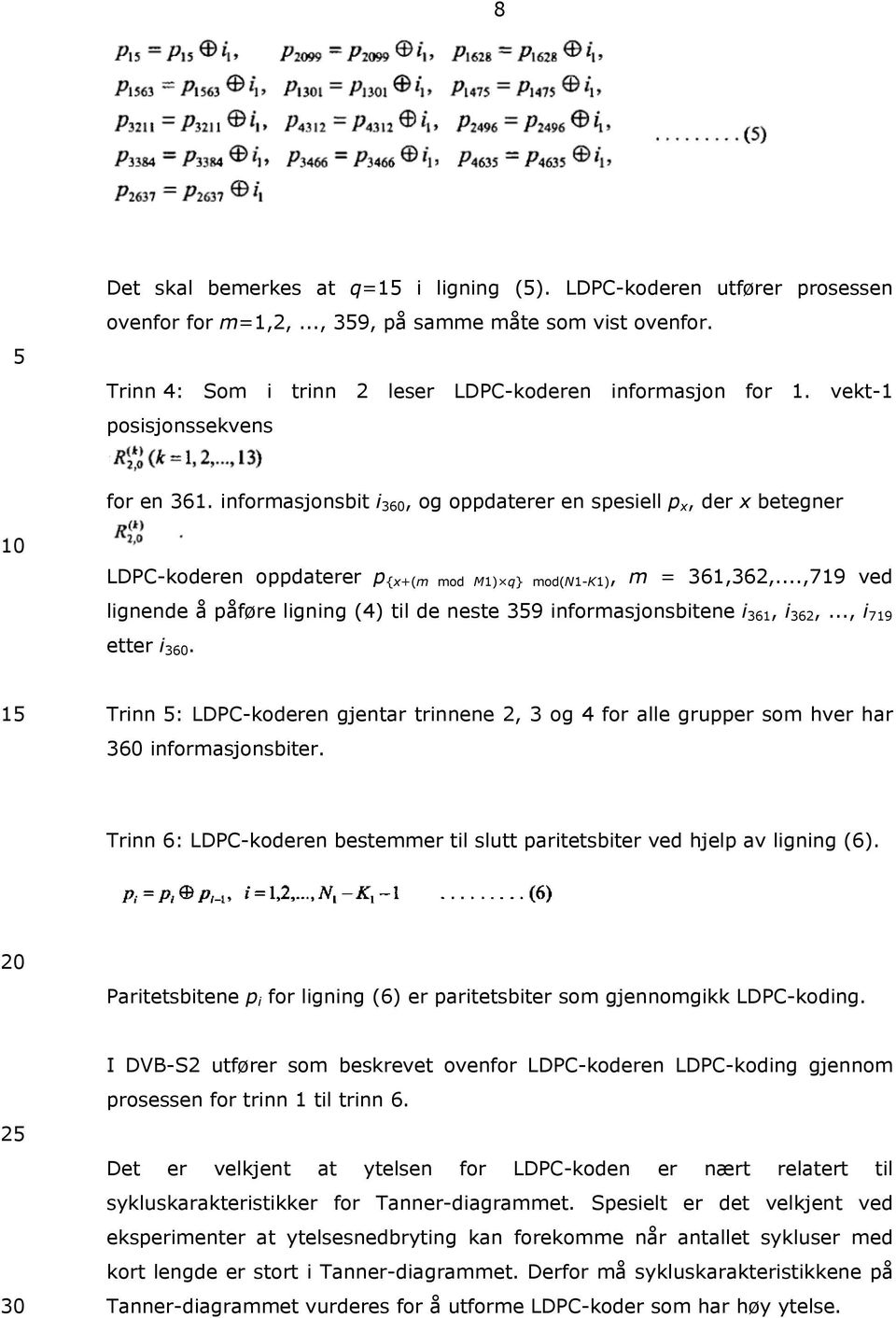 ..,719 ved lignende å påføre ligning (4) til de neste 359 informasjonsbitene i 361, i 362,..., i 719 etter i 360.