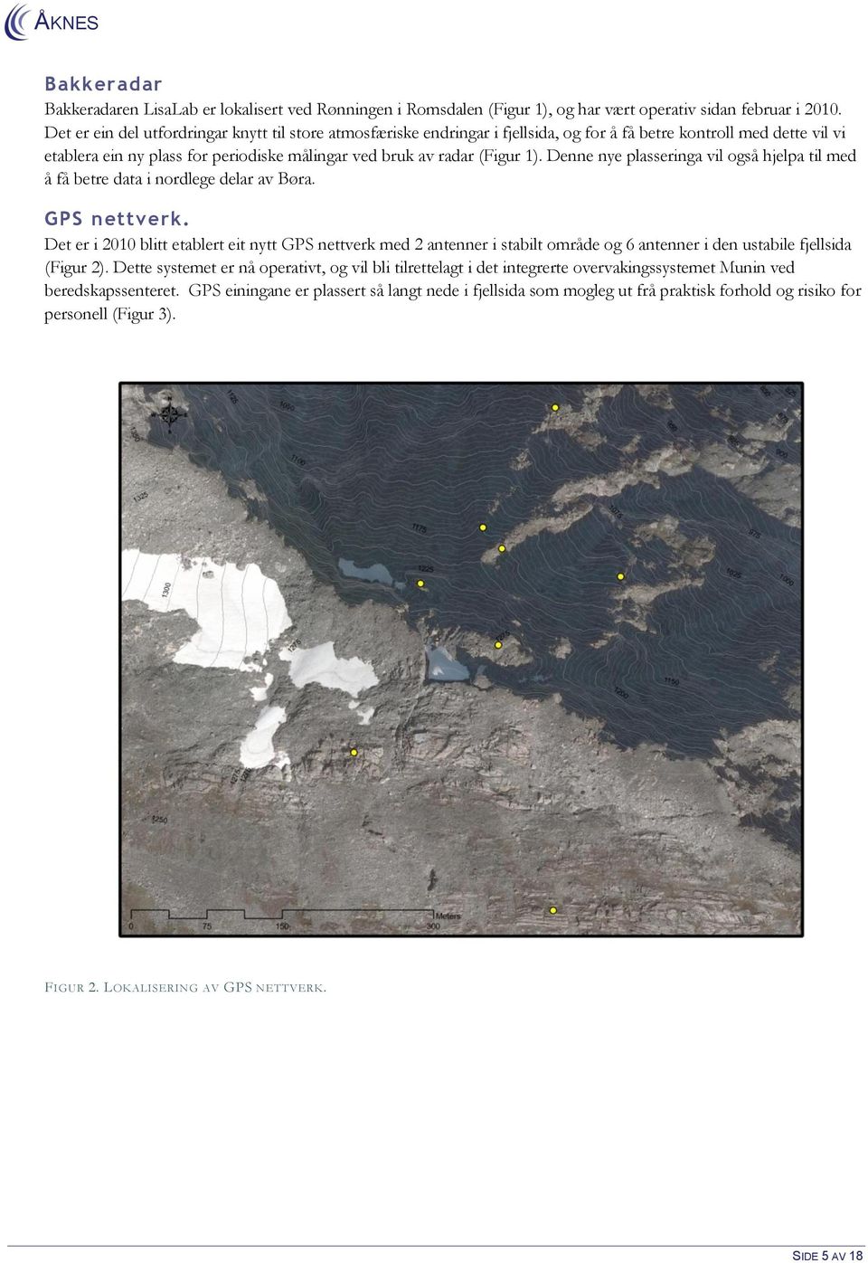 Denne nye plasseringa vil også hjelpa til med å få betre data i nordlege delar av Børa. GPS nettverk.