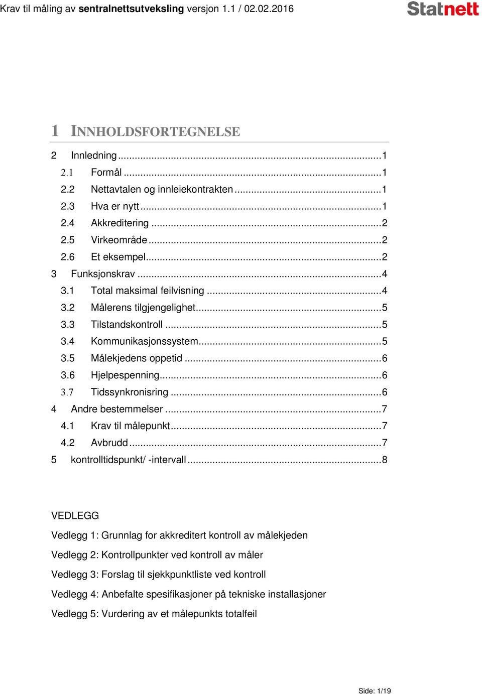 .. 6 4 Andre bestemmelser... 7 4.1 Krav til målepunkt... 7 4.2 Avbrudd... 7 5 kontrolltidspunkt/ -intervall.