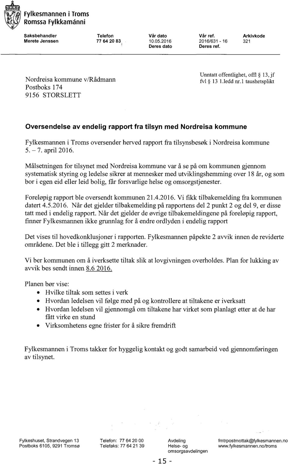 1 taushetsplikt Oversendelse av endelig rapport fra tils yn med Nordreisa kommune Fylkesmannen i Troms oversender herved rapport fra tilsynsbesøk i Nordreisa kommune 5. 7. april 2016.