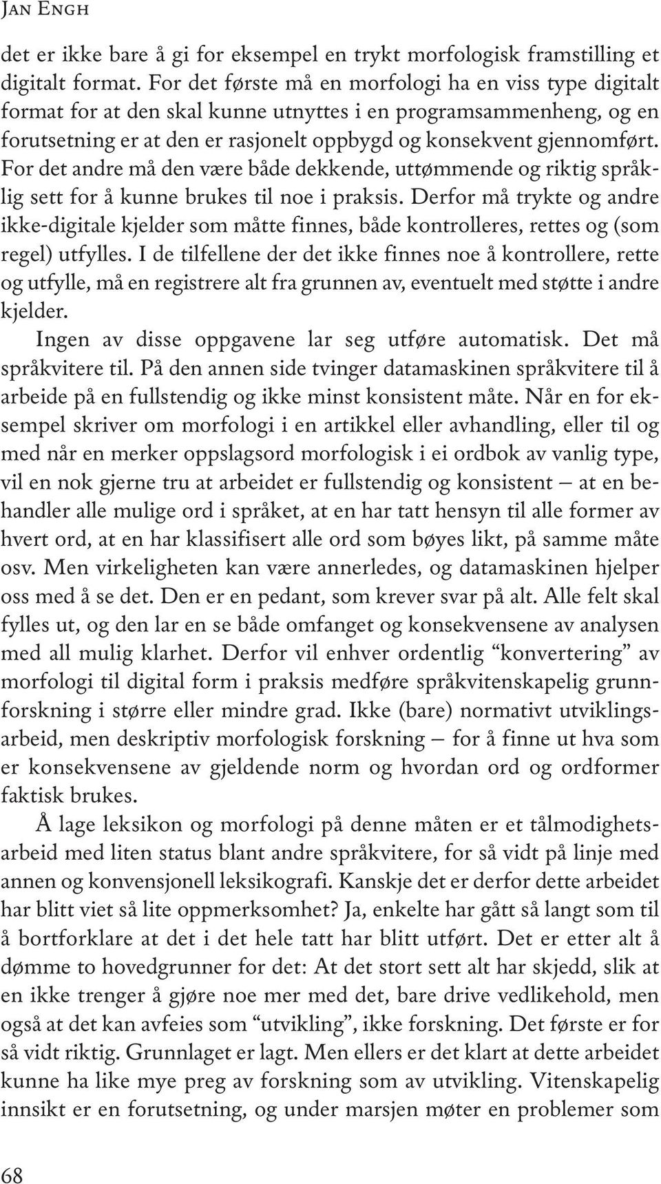 for det andre må den være både dekkende, uttømmende og riktig språklig sett for å kunne brukes til noe i praksis.