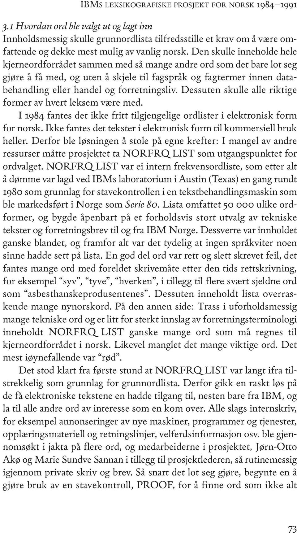 Den skulle inneholde hele kjerneordforrådet sammen med så mange andre ord som det bare lot seg gjøre å få med, og uten å skjele til fagspråk og fagtermer innen databehandling eller handel og