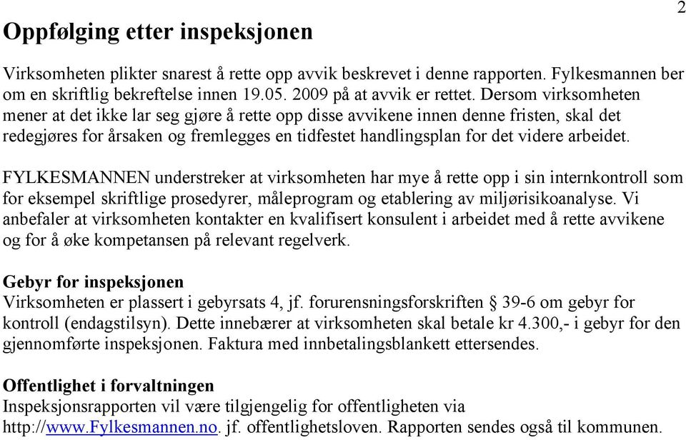 FYLKESMANNEN understreker at virksomheten har mye å rette opp i sin internkontroll som for eksempel skriftlige prosedyrer, måleprogram og etablering av miljørisikoanalyse.