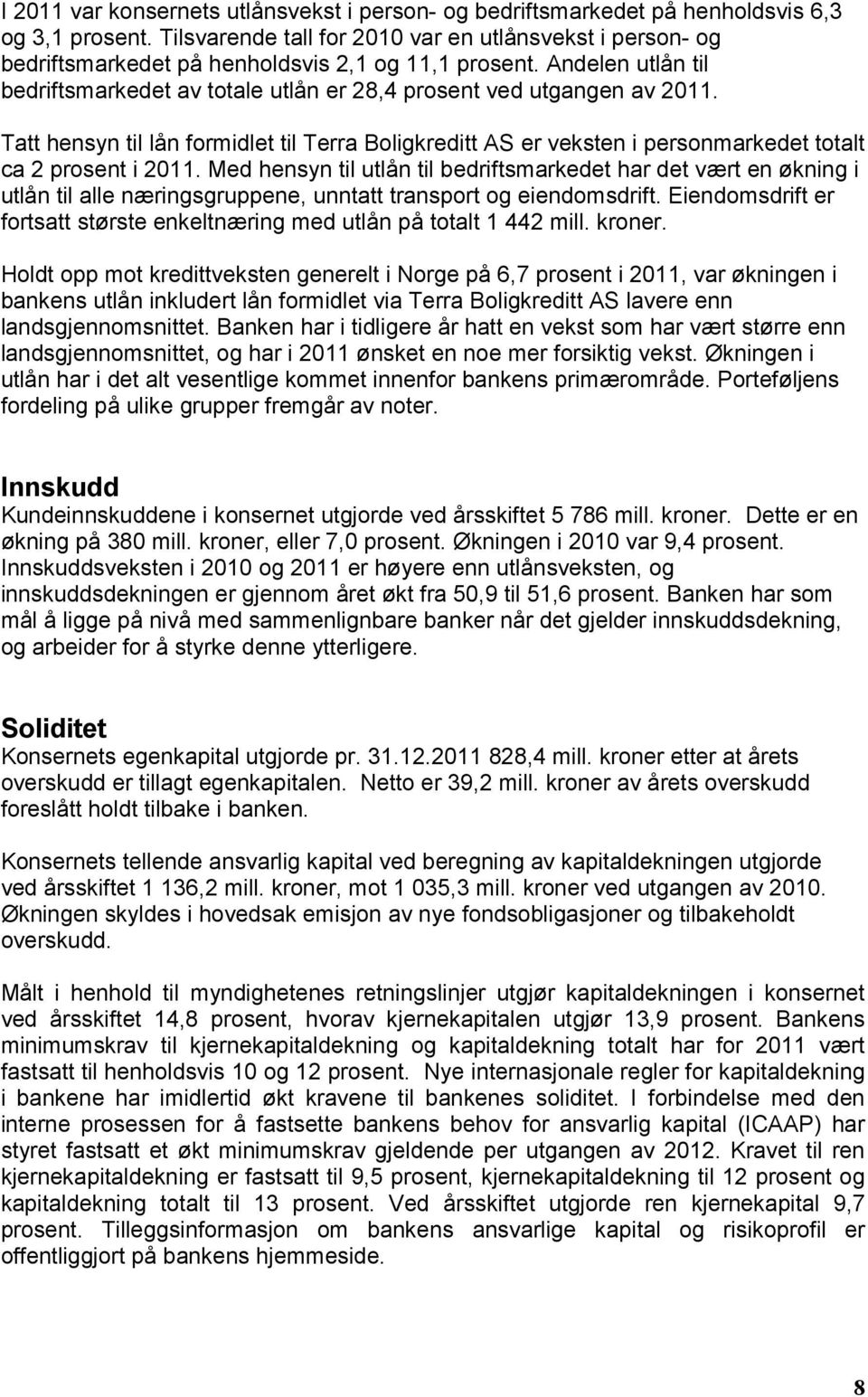 Tatt hensyn til lån formidlet til Terra Boligkreditt AS er veksten i personmarkedet totalt ca 2 prosent i 2011.